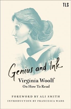 GENIUS AND INK: VIRGINIA WOOLF ON HOW TO READ | 9780008361884 | VIRGINIA WOOLF