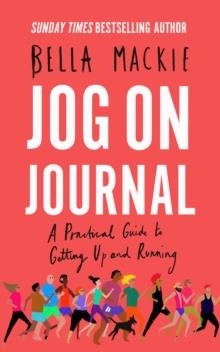 JOG ON JOURNAL : A PRACTICAL GUIDE TO GETTING UP AND RUNNING | 9780008370039 | BELLA MACKIE