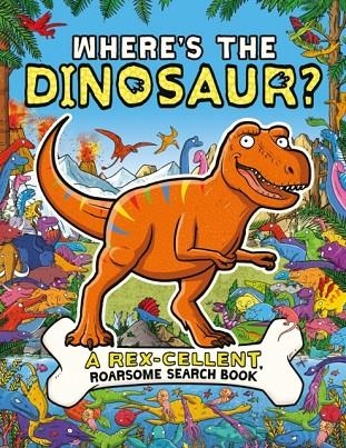 WHERE'S THE DINOSAUR? : A REX-CELLENT, ROARSOME SEARCH BOOK | 9781780556994 | HELEN BROWN