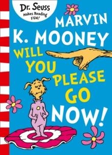 DR SEUSS: MARVIN K. MOONEY WILL YOU PLEASE GO NOW! | 9780008288105 | DR SEUSS