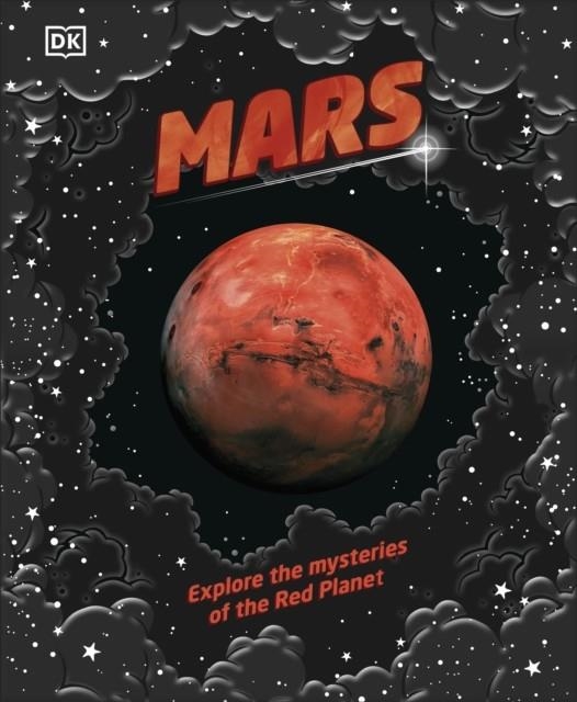 MARS : EXPLORE THE MYSTERIES OF THE RED PLANET | 9780241409589 | DK CHILDREN