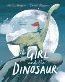 THE GIRL AND THE DINOSAUR | 9781408880548 | HOLLIE HUGUES