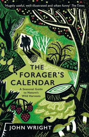 THE FORAGER'S CALENDAR: A SEASONAL GUIDE TO NATURE'S WILD HARVESTS | 9781781256220 | JOHN WRIGHT