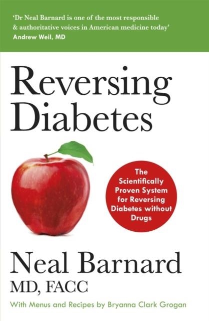 REVERSING DIABETES: THE SCIENTIFICALLY PROVEN SYSTEM FOR REVERSING DIABETES WITHOUT DRUGS | 9781529338362 | DR NEAL BARNARD