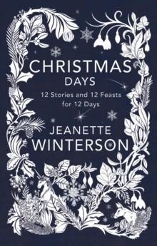 CHRISTMAS DAYS: 12 STORIES AND 12 FEASTS FOR 12 DAYS | 9780802127228 | JEANETTE WINTERSON