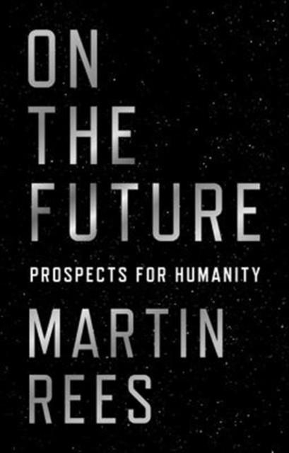 ON THE FUTURE : PROSPECTS FOR HUMANITY | 9780691180441 | LORD MARTIN REES