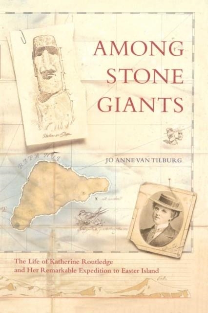 AMONG STONE GIANTS: THE LIFE OF KATHERINE ROUTLEDGE AND HER REMARKABLE EXPEDITION TO EASTER ISLAND | 9780743244817 | JO ANNE VAN TILBURG