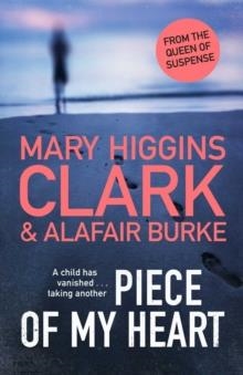 PIECE OF MY HEART: THE THRILLING NEW NOVEL FROM THE QUEENS OF SUSPENSE | 9781471197307 | MARY HIGGINS CLARK