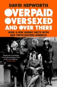 OVERPAID, OVERSEXED AND OVER THERE | 9781787632776 | DAVID HEPWORTH
