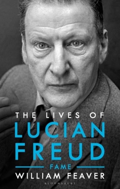 THE LIVES OF LUCIAN FREUD : FAME 1968 - 2011 | 9781526603562 | WILLIAM FEAVER