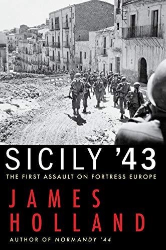 SICILY '43: THE FIRST ASSAULT ON FORTRESS EUROPE | 9780802157188 | JAMES HOLLAND