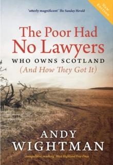 THE POOR HAD NO LAWYERS: WHO OWNS SCOTLAND AND HOW THEY GOT IT | 9781780273105 | ANDY WIGHTMAN