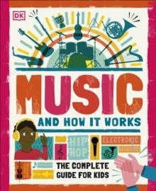 MUSIC AND HOW IT WORKS : THE COMPLETE GUIDE FOR KIDS | 9780241411605 | DK