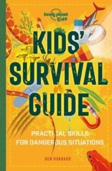 KIDS' SURVIVAL GUIDE : PRACTICAL SKILLS FOR INTENSE SITUATIONS | 9781838690823 | LONELY PLANET KIDS