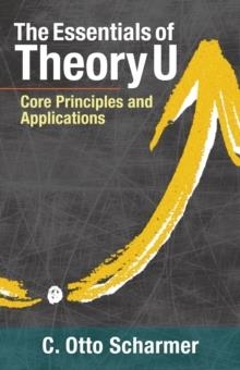 THE ESSENTIALS OF THEORY U : CORE PRINCIPLES AND APPLICATIONS | 9781523094400 | C.OTTO SCHARMER