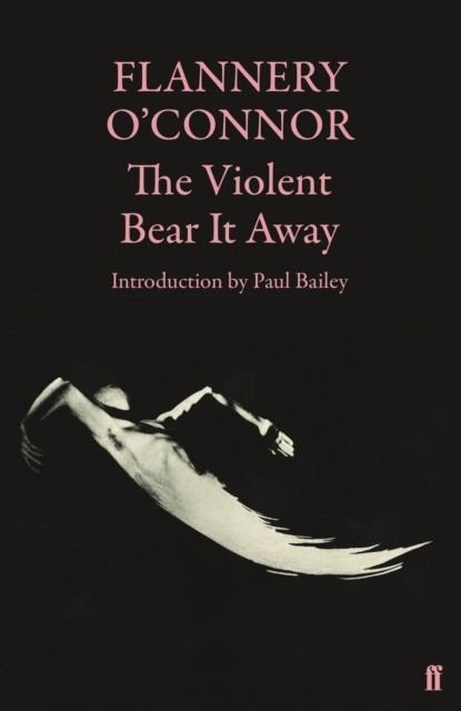 THE VIOLENT BEAR IT AWAY | 9780571116133 | FLANNERY O'CONNOR