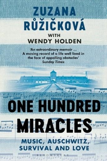 ONE HUNDRED MIRACLES: MUSIC, AUSCHWITZ, SURVIVAL AND LOVE | 9781408896846 | ZUZANA RUZICKOVA, WENDY HOLDEN