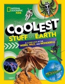 THE COOLEST STUFF ON EARTH : A CLOSER LOOK AT THE WEIRD, WILD, AND WONDERFUL | 9781426338588 | NATIONAL GEOGRAPHIC KIDS