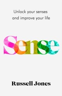 SENSE: THE BOOK THAT USES SENSORY SCIENCE TO MAKE YOU HAPPIER | 9781787395510 | RUSSELL JONES