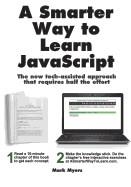 A SMARTER WAY TO LEARN JAVASCRIPT: THE NEW APPROACH THAT USES TECHNOLOGY TO CUT YOUR EFFORT IN HALF | 9781497408180 | MYERS, MARK 
