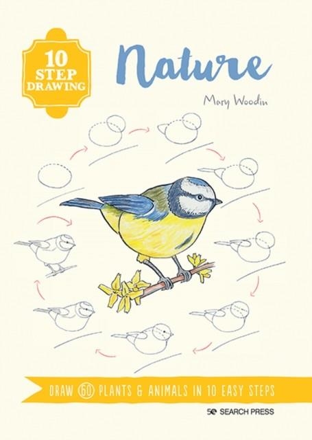 10 STEP DRAWING: NATURE : DRAW 60 PLANTS & ANIMALS IN 10 EASY STEPS | 9781782218555 | MARY WOODIN