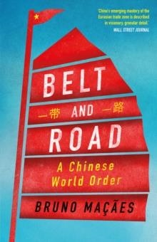 BELT AND ROAD: A CHINESE WORLD ORDER | 9781787384071 | BRUNO MAÇAES