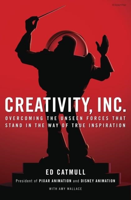CREATIVITY, INC. : OVERCOMING THE UNSEEN FORCES THAT STAND IN THE WAY OF TRUE INSPIRATION | 9780553841220