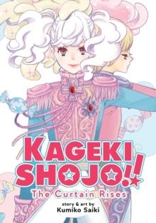 KAGEKI SHOUJO!! THE CURTAIN RISES | 9781645058359 | KUMIKO SAIKI