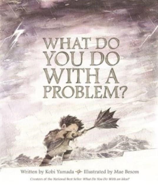 WHAT DO YOU DO WITH A PROBLEM? | 9781943200009 | KOBI YAMADA