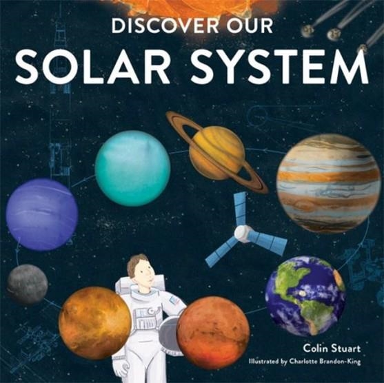 DISCOVER OUR SOLAR SYSTEM | 9781787080164 | COLIN STUART