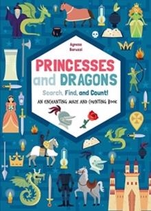 PRINCESSES AND DRAGONS : SEARCH, FIND AND COUNT : AN ENCHANTING MAZES AND COUNTING BOOK | 9788854416949 | AGNESE BARUZZI