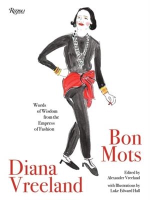 DIANA VREELAND: BON MOTS : WORDS OF WISDOM FROM THE EMPRESS OF FASHION | 9780847864713 | ALEXANDER VREELAND