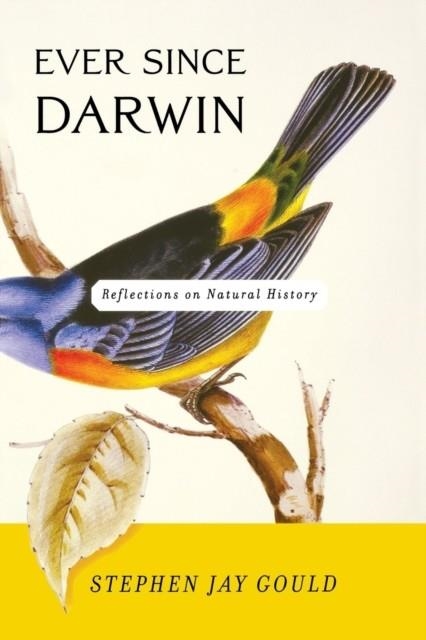 EVER SINCE DARWIN: REFLECTIONS ON NATURAL HISTORY | 9780393308181 | STEPHEN JAY GOULD