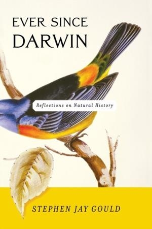EVER SINCE DARWIN: REFLECTIONS ON NATURAL HISTORY | 9780393308181 | STEPHEN JAY GOULD