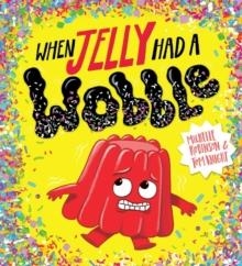 WHEN JELLY HAD A WOBBLE | 9780702305481 | MICHELLE ROBINSON