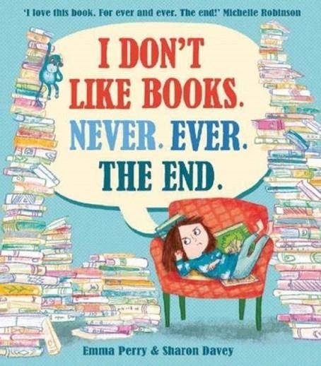 I DON'T LIKE BOOKS. NEVER. EVER. THE END. | 9781788450621 | EMMA PERRY