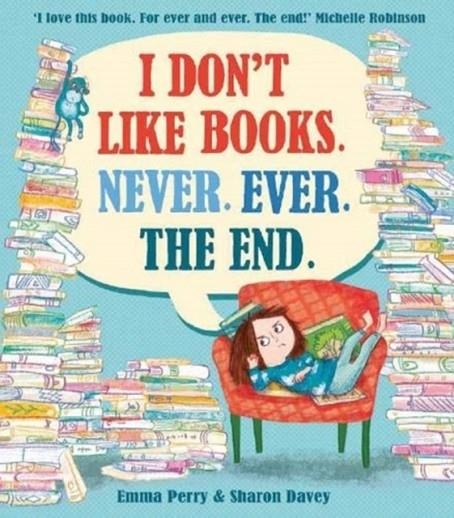 I DON'T LIKE BOOKS. NEVER. EVER. THE END. | 9781788450621 | EMMA PERRY