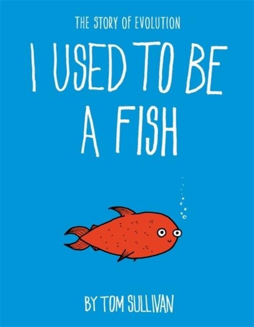 I USED TO BE A FISH | 9781444946550 | TOM SULLIVAN