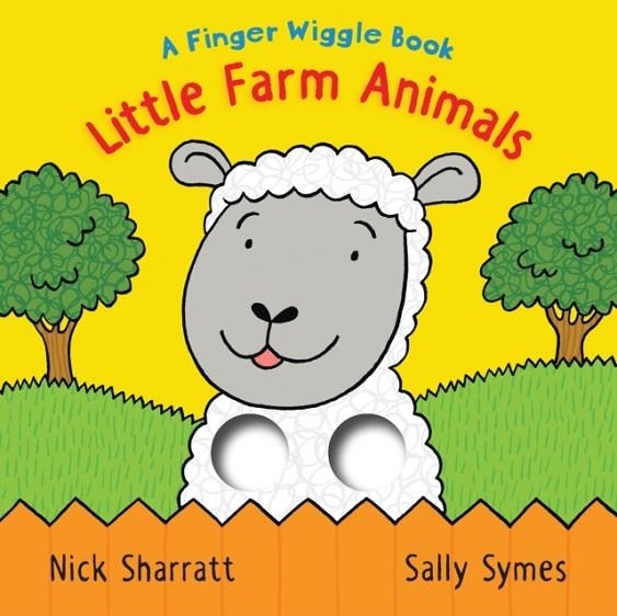 LITTLE FARM ANIMALS: A FINGER WIGGLE BOOK | 9781406397161 | SALLY SYMES AND NICK SHARRATT