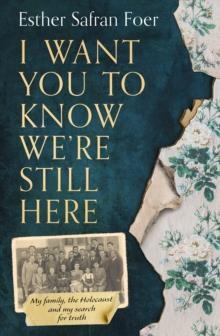 I WANT YOU TO KNOW WE’RE STILL HERE | 9780008297640 | ESTHER SAFRAN FOER