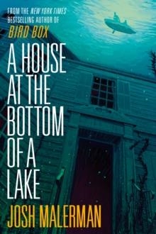 A HOUSE AT THE BOTTOM OF A LAKE | 9780593237779 | JOSH MALERMAN