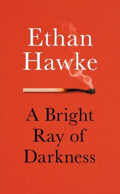 A BRIGHT RAY OF DARKNESS | 9781785152603 | ETHAN HAWKE