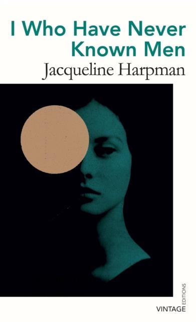 I WHO HAVE NEVER KNOWN MEN | 9781784877200 | JACQUELINE HARPMAN