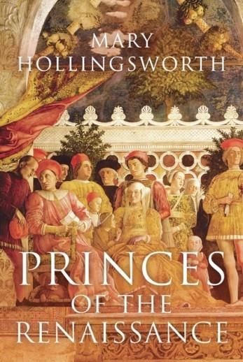 PRINCES OF THE RENAISSANCE | 9781788547833 | MARY HOLLINGSWORTH