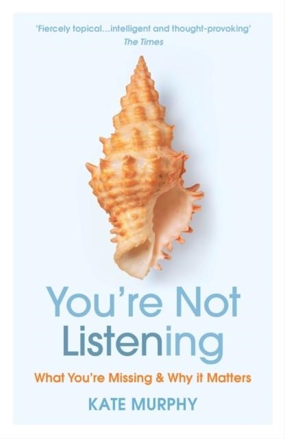 YOU’RE NOT LISTENING | 9781784709402 | KATE MURPHY