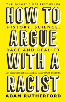 HOW TO ARGUE WITH A RACIST | 9781474611251 | ADAM RUTHERFORD