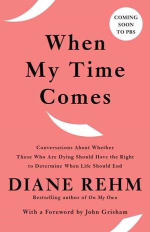 WHEN MY TIME COMES | 9780525563853 | DIANE REHM