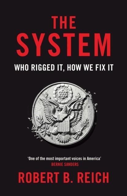 THE SYSTEM: WHO RIGGED IT HOW WE FIX IT | 9781529043723 | ROBERT B REICH