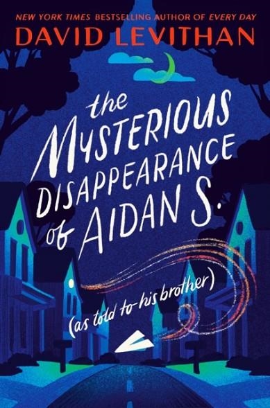 THE MYSTERIOUS DISAPPEARANCE OF AIDAN S | 9780593377444 | DAVID LEVITHAN