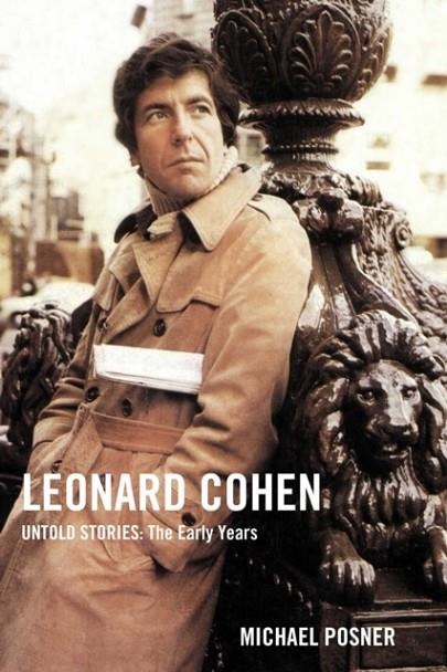 LEONARD COHEN, UNTOLD STORIES: THE EARLY YEARS, VOLUME 1 | 9781982152628 | MICHAEL POSNER